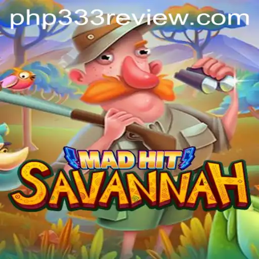 Exploring the Thrilling World of MadHitSavannah and Its PHP333 Mechanics